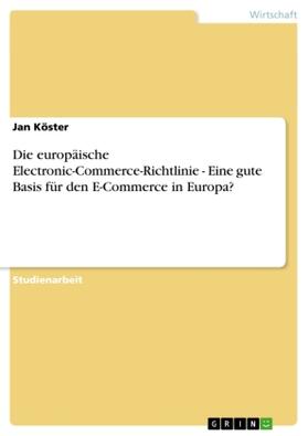 Köster |  Die europäische Electronic-Commerce-Richtlinie - Eine gute Basis für den E-Commerce in Europa? | Buch |  Sack Fachmedien