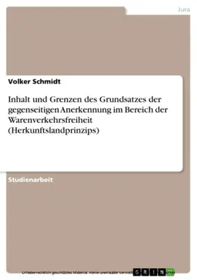 Schmidt |  Inhalt und Grenzen des Grundsatzes der gegenseitigen Anerkennung im Bereich der Warenverkehrsfreiheit (Herkunftslandprinzips) | eBook | Sack Fachmedien