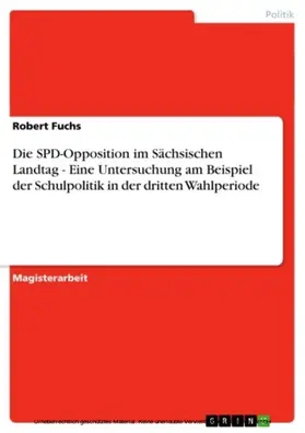Fuchs |  Die SPD-Opposition im Sächsischen Landtag - Eine Untersuchung am Beispiel der Schulpolitik in der dritten Wahlperiode | eBook | Sack Fachmedien