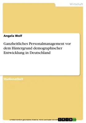 Wolf |  Ganzheitliches Personalmanagement vor dem Hintergrund demographischer Entwicklung in Deutschland | eBook | Sack Fachmedien