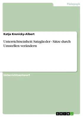 Krenicky-Albert |  Unterrichtseinheit: Satzglieder - Sätze durch Umstellen verändern | eBook | Sack Fachmedien