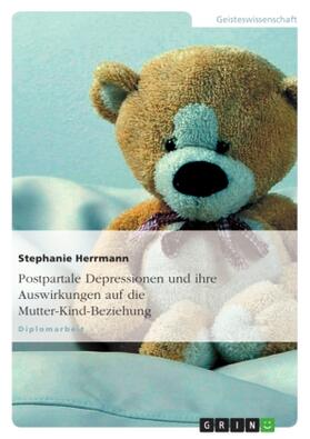 Herrmann |  Postpartale Depressionen und ihre Auswirkungen auf die Mutter-Kind-Beziehung | Buch |  Sack Fachmedien