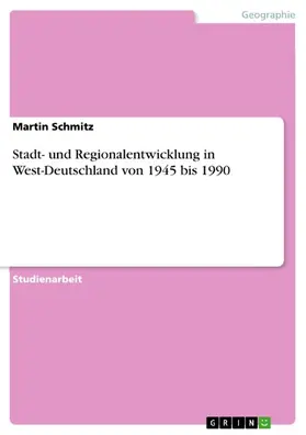 Schmitz |  Stadt- und Regionalentwicklung in West-Deutschland von 1945 bis 1990 | eBook | Sack Fachmedien