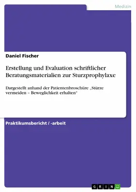Fischer |  Erstellung und Evaluation schriftlicher Beratungsmaterialien zur Sturzprophylaxe | eBook | Sack Fachmedien
