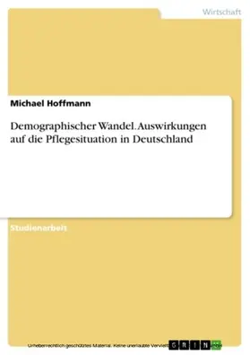 Hoffmann |  Demographischer Wandel. Auswirkungen auf die Pflegesituation in Deutschland | eBook | Sack Fachmedien