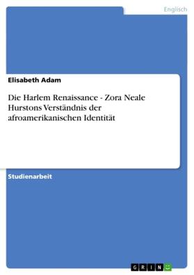 Adam |  Die Harlem Renaissance - Zora Neale Hurstons Verständnis der afroamerikanischen Identität | Buch |  Sack Fachmedien