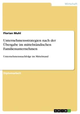 Muhl |  Unternehmensstrategien nach der Übergabe im mittelständischen Familienunternehmen | Buch |  Sack Fachmedien