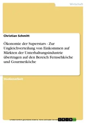 Schmitt |  Ökonomie der Superstars - Zur Ungleichverteilung von Einkommen auf Märkten der Unterhaltungsindustrie übertragen auf den Bereich Fernsehköche und Gourmetköche | eBook | Sack Fachmedien