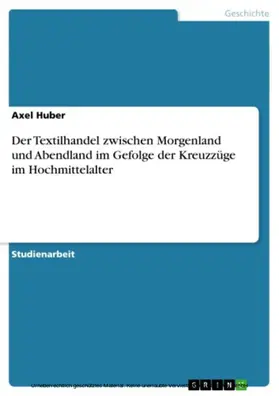 Huber |  Der Textilhandel zwischen Morgenland und Abendland im Gefolge der Kreuzzüge im Hochmittelalter | eBook | Sack Fachmedien