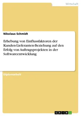 Schmidt |  Erhebung von Einflussfaktoren der Kunden-Lieferanten-Beziehung auf den Erfolg von Auftragsprojekten in der Softwareentwicklung | eBook | Sack Fachmedien