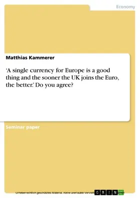 Kammerer |  ‘A single currency for Europe is a good thing and the sooner the UK joins the Euro, the better.’ Do you agree? | eBook | Sack Fachmedien