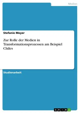 Meyer |  Zur Rolle der Medien in Transformationsprozessen am Beispiel Chiles | eBook | Sack Fachmedien