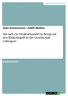 Walther / Zimmermann |  Hat sich ein Strukturwandel in Bezug auf den Risikobegriff in der Gesellschaft vollzogen? | Buch |  Sack Fachmedien