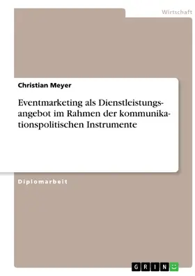 Meyer |  Eventmarketing als Dienstleistungsangebot im Rahmen der kommunikationspolitischen Instrumente | eBook | Sack Fachmedien