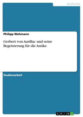 Wehmann |  Gerbert von Aurillac und seine Begeisterung für die Antike | Buch |  Sack Fachmedien