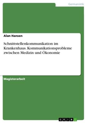 Hansen |  Schnittstellenkommunikation im Krankenhaus. Kommunikationsprobleme zwischen Medizin und Ökonomie | Buch |  Sack Fachmedien