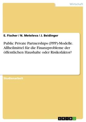 Fischer / Meteleva / Beidinger |  Public Private Partnerships (PPP)-Modelle. Allheilmittel für die Finanzprobleme der öffentlichen Haushalte oder Risikofaktor? | Buch |  Sack Fachmedien