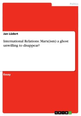 Lüdert |  International Relations: Marx(ism) a ghost unwilling to disappear? | Buch |  Sack Fachmedien
