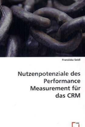 Seidl |  Nutzenpotenziale des Performance Measurement für das CRM | Buch |  Sack Fachmedien