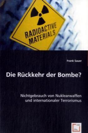 Sauer |  Die Rückkehr der Bombe? | Buch |  Sack Fachmedien