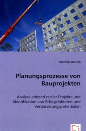 Bartsch |  Planungsprozesse von Bauprojekten | Buch |  Sack Fachmedien