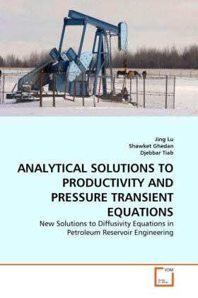 Lu / Ghedan / Tiab |  ANALYTICAL SOLUTIONS TO PRODUCTIVITY AND PRESSURE TRANSIENT EQUATIONS | Buch |  Sack Fachmedien