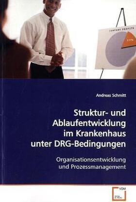 Schmitt |  Struktur- und Ablaufentwicklung im Krankenhaus unter DRG-Bedingungen | Buch |  Sack Fachmedien