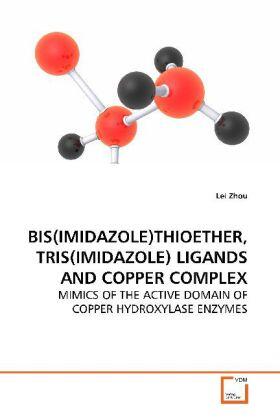 Zhou |  BIS(IMIDAZOLE)THIOETHER, TRIS(IMIDAZOLE) LIGANDS AND COPPER COMPLEX | Buch |  Sack Fachmedien