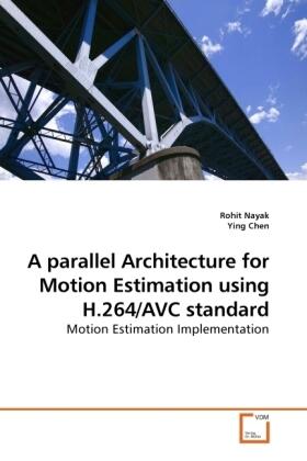 Nayak / Chen |  A parallel Architecture for Motion Estimation using H.264/AVC standard | Buch |  Sack Fachmedien