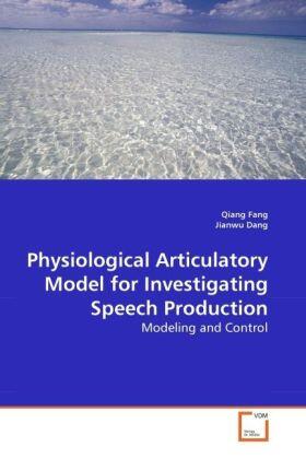 Fang / Dang |  Physiological Articulatory Model for Investigating Speech Production | Buch |  Sack Fachmedien