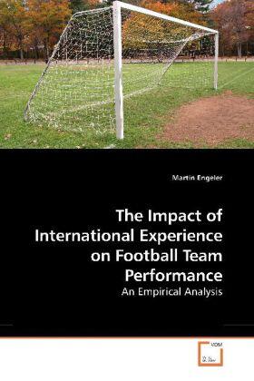 Engeler |  The Impact of International Experience on Football Team Performance | Buch |  Sack Fachmedien