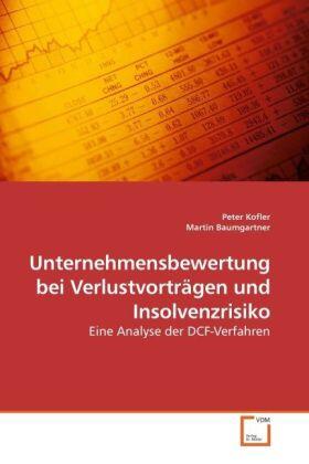 Kofler / Baumgartner |  Unternehmensbewertung bei Verlustvorträgen und Insolvenzrisiko | Buch |  Sack Fachmedien