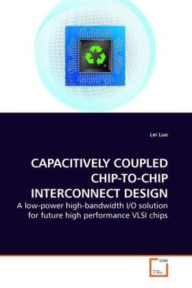 Luo |  CAPACITIVELY COUPLED CHIP-TO-CHIP INTERCONNECT DESIGN | Buch |  Sack Fachmedien