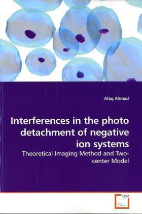 Ahmad |  Interferences in the photo detachment of negative ion systems | Buch |  Sack Fachmedien