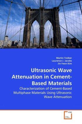 Treiber / J. Jacobs / Kim |  Ultrasonic Wave Attenuation in Cement-Based Materials | Buch |  Sack Fachmedien