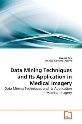 Roy / K Bhattacharyya |  Data Mining Techniques and Its Application in Medical Imagery | Buch |  Sack Fachmedien