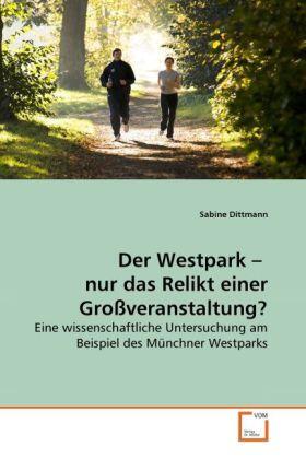 Dittmann |  Der Westpark -  nur das Relikt einer Großveranstaltung? | Buch |  Sack Fachmedien