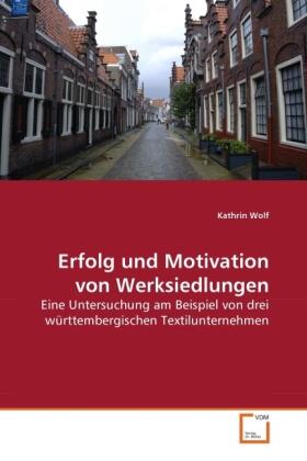 Wolf |  Erfolg und Motivation von Werksiedlungen | Buch |  Sack Fachmedien