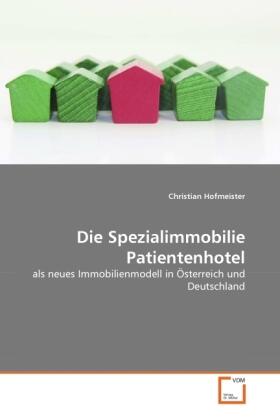Hofmeister |  Die Spezialimmobilie Patientenhotel | Buch |  Sack Fachmedien