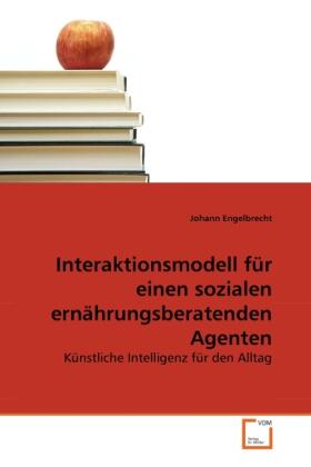 Engelbrecht |  Interaktionsmodell für einen sozialen ernährungsberatenden Agenten | Buch |  Sack Fachmedien