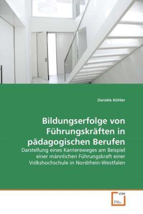 Köhler |  Bildungserfolge von Führungskräften in pädagogischen Berufen | Buch |  Sack Fachmedien