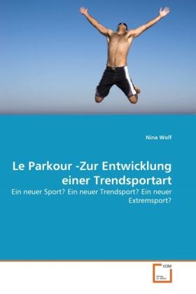 Wolf |  Le Parkour -Zur Entwicklung einer Trendsportart | Buch |  Sack Fachmedien