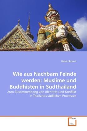 Eckert |  Wie aus Nachbarn Feinde werden: Muslime und Buddhisten in Südthailand | Buch |  Sack Fachmedien