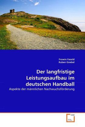 Fasold / Goebel |  Der langfristige Leistungsaufbau im deutschen Handball | Buch |  Sack Fachmedien