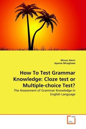 Alemi / Miraghaee |  How To Test Grammar Knowledge: Cloze test or Multiple-choice Test? | Buch |  Sack Fachmedien