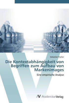 Fischer |  Die Kontextabhängigkeit von Begriffen zum Aufbau von Markenimages | Buch |  Sack Fachmedien