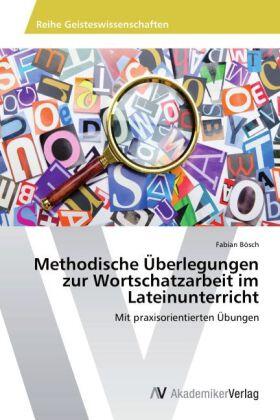 Bösch |  Methodische Überlegungen zur Wortschatzarbeit im Lateinunterricht | Buch |  Sack Fachmedien