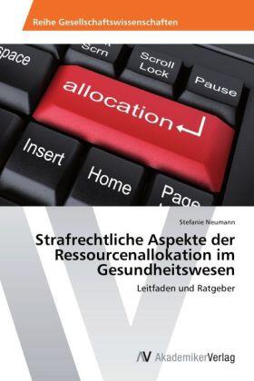 Neumann |  Strafrechtliche Aspekte der Ressourcenallokation im Gesundheitswesen | Buch |  Sack Fachmedien