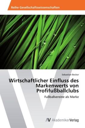 Becker |  Wirtschaftlicher Einfluss des Markenwerts von Profifußballclubs | Buch |  Sack Fachmedien