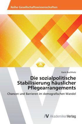 Buchholz |  Die sozialpolitische Stabilisierung häuslicher Pflegearrangements | Buch |  Sack Fachmedien